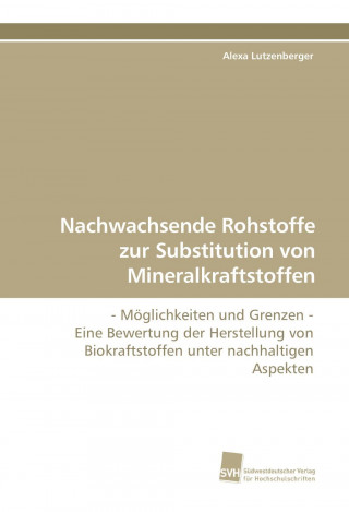 Könyv Nachwachsende Rohstoffe zur Substitution von Mineralkraftstoffen Alexa Lutzenberger