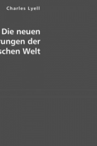 Kniha Die neuen Veränderungen der unorganischen Welt Charles Lyell