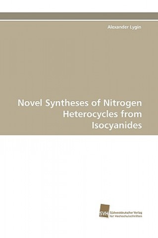 Buch Novel Syntheses of Nitrogen Heterocycles from Isocyanides Alexander Lygin