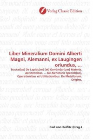 Könyv Liber Mineralium Domini Alberti Magni, Alemanni, ex Laugingen oriundus, ... Carl von Reifitz