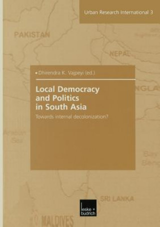 Kniha Local Democracy and Politics in South Asia Dhirendra K. Vajpeyi