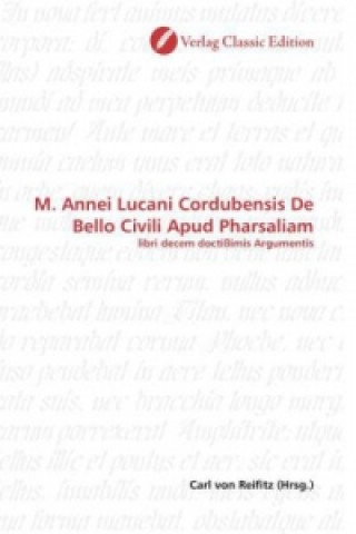 Libro M. Annei Lucani Cordubensis De Bello Civili Apud Pharsaliam Carl von Reifitz