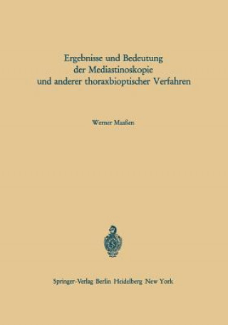 Knjiga Ergebnisse und Bedeutung Der Mediastinoskopie und Anderer Thoraxbioptischer Verfahren W. Maaßen