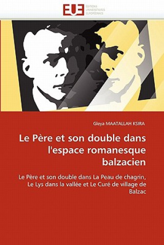 Libro Le P re Et Son Double Dans l''espace Romanesque Balzacien Gleya Maatallah Ksira