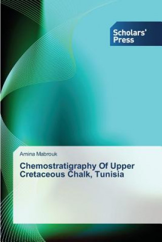 Knjiga Chemostratigraphy of Upper Cretaceous Chalk, Tunisia Amina Mabrouk