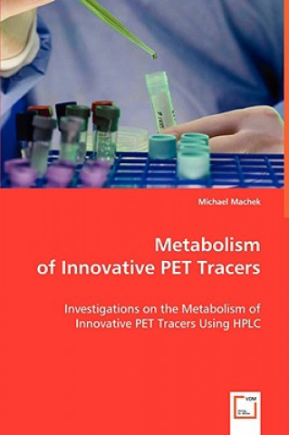 Kniha Metabolism of Innovative PET Tracers Michael Machek