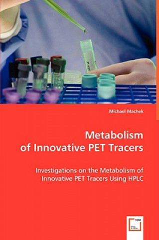 Knjiga Metabolism of Innovative PET Tracers Michael Machek