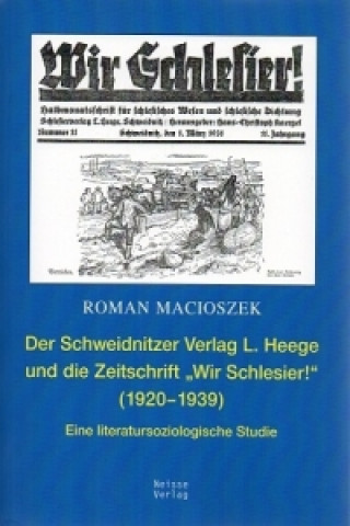Book Der Schweidnitzer Verlag L. Heege Verlag und die Zeitschrift "Wir Schlesier" (1920-1939) Roman Macioszek