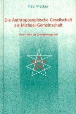 Book Die Anthroposophische Gesellschaft als Michael-Gemeinschaft Paul Mackay