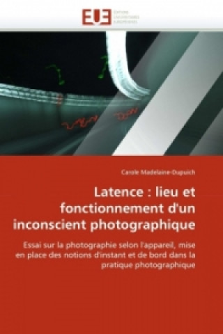 Carte Latence : lieu et fonctionnement d'un inconscient photographique Carole Madelaine-Dupuich