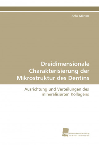 Könyv Dreidimensionale Charakterisierung der Mikrostruktur des Dentins Anke Märten