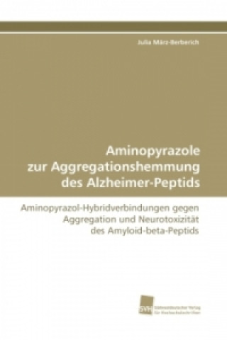 Kniha Aminopyrazole zur Aggregationshemmung des Alzheimer-Peptids Julia März-Berberich