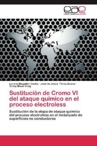 Książka Sustitución de Cromo VI del ataque químico en el proceso electroless Lorena Magallón Cacho