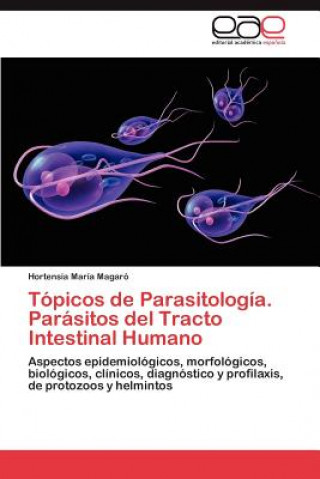 Книга Topicos de Parasitologia. Parasitos del Tracto Intestinal Humano Hortensia María Magaró