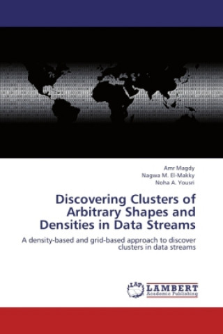 Kniha Discovering Clusters of Arbitrary Shapes and Densities in Data Streams Amr Magdy