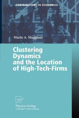 Kniha Clustering Dynamics and the Location of High-Tech-Firms Mario A. Maggioni