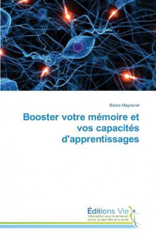 Книга Booster Votre Memoire Et Vos Capacites d'Apprentissages Blaise Magnenat