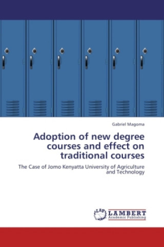 Könyv Adoption of new degree courses and effect on traditional courses Gabriel Magoma