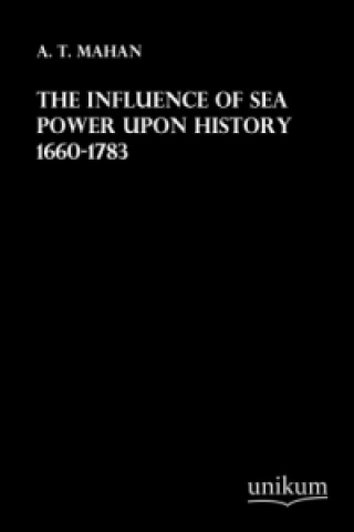 Carte The Influence of Sea Power upon History 1660-1783 A. T. Mahan