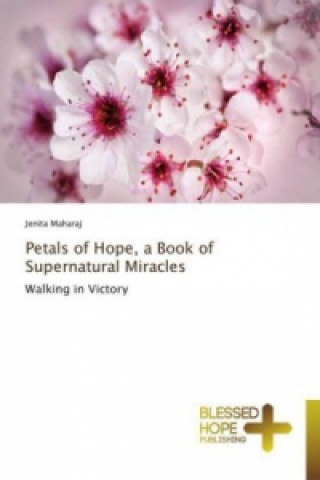 Kniha Petals of Hope, a Book of Supernatural Miracles Jenita Maharaj