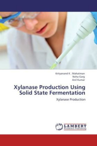 Könyv Xylanase Production Using Solid State Fermentation Krityanand K . Mahatman