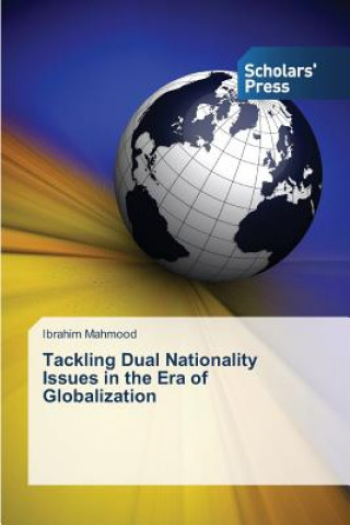 Carte Tackling Dual Nationality Issues in the Era of Globalization Ibrahim Mahmood