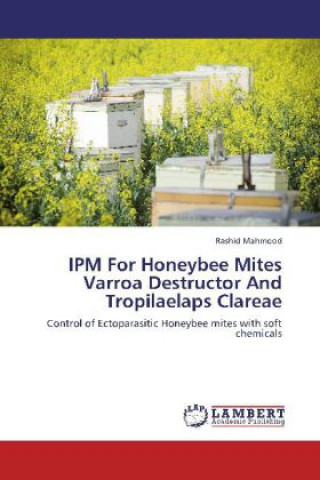 Kniha IPM For Honeybee Mites Varroa Destructor And Tropilaelaps Clareae Rashid Mahmood