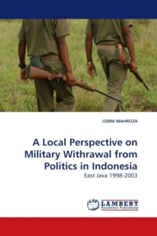 Könyv A Local Perspective on Military Withdrawal from Politics in Indonesia Jonni Mahroza