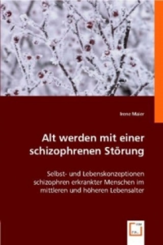 Kniha Alt werden mit einer schizophrenen Störung Irene Maier