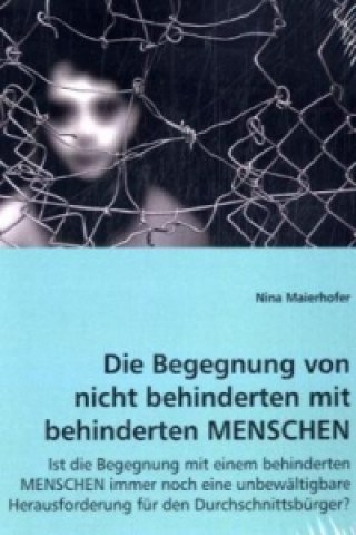 Książka Die Begegnung von nicht behinderten mit behinderten MENSCHEN Nina Maierhofer