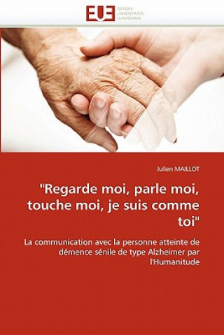 Könyv "regarde Moi, Parle Moi, Touche Moi, Je Suis Comme Toi" Julien Maillot