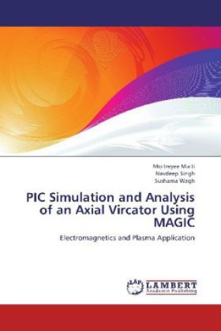 Kniha PIC Simulation and Analysis of an Axial Vircator Using MAGIC Moitreyee Maiti