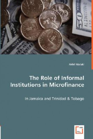 Knjiga Role of Informal Institutions in Microfinance - In Jamaica and Trinidad & Tobago Akhil Malaki
