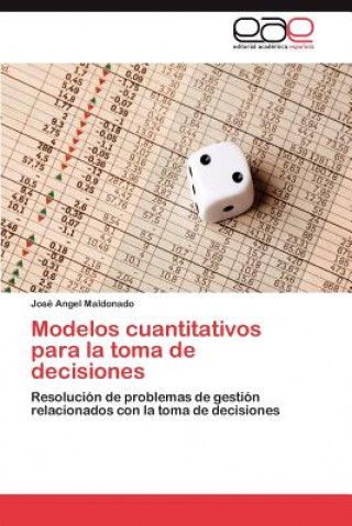 Buch Modelos Cuantitativos Para La Toma de Decisiones José Angel Maldonado