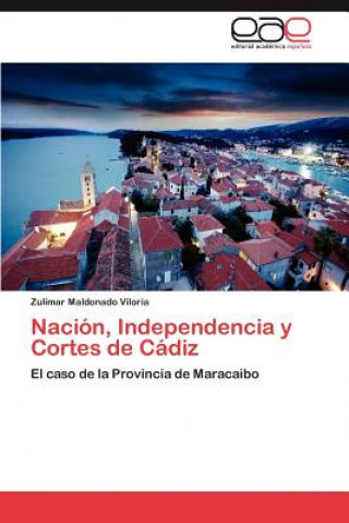 Knjiga Nacion, Independencia y Cortes de Cadiz Maldonado Viloria Zulimar
