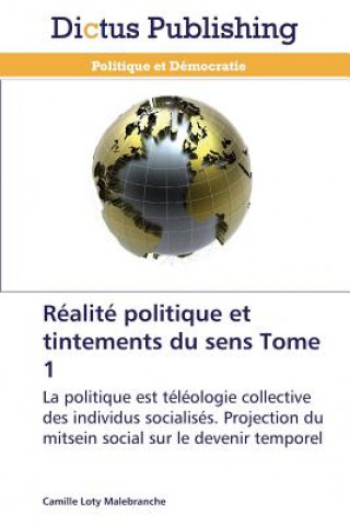 Kniha Realite Politique Et Tintements Du Sens Tome 1 Camille Loty Malebranche