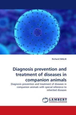 Könyv Diagnosis prevention and treatment of diseases in companion animals Richard Malik