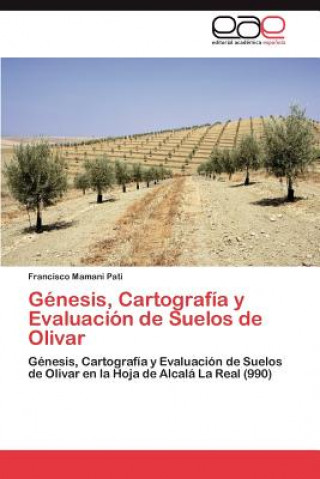 Книга Genesis, Cartografia y Evaluacion de Suelos de Olivar Francisco Mamani Pati