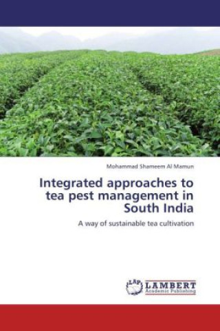 Kniha Integrated approaches to tea pest management in South India Mohammad Sh. Al Mamun