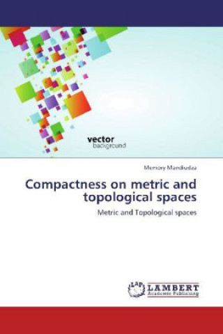 Carte Compactness on metric and topological spaces Memory Mandiudza