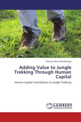 Könyv Adding Value to Jungle Trekking Through Human Capital Precious Alice Mandivenga