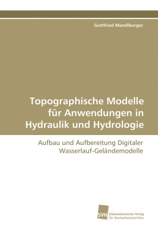 Kniha Topographische Modelle für Anwendungen in Hydraulik und Hydrologie Gottfried Mandlburger