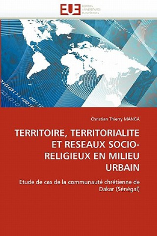 Книга Territoire, Territorialite Et Reseaux Socio-Religieux En Milieu Urbain Christian Th. Manga