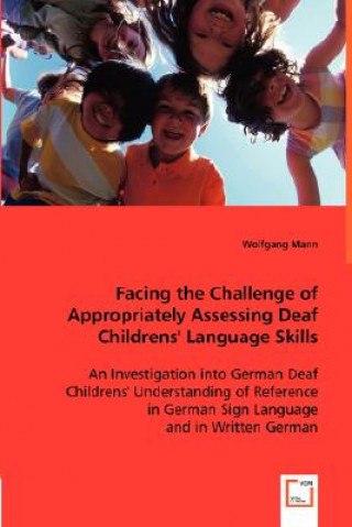 Kniha Facing the Challenge of Appropriately Assessing Deaf Childrens' Language Skills Wolfgang Mann