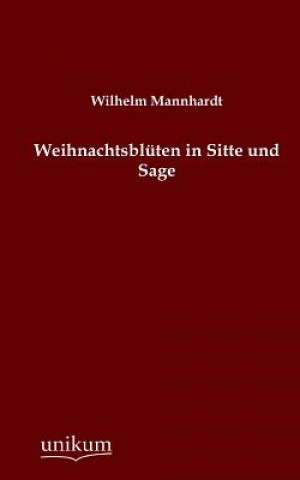 Książka Weihnachtsbluten in Sitte Und Sage Wilhelm Mannhardt