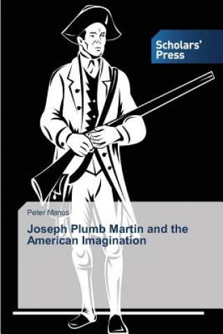 Book Joseph Plumb Martin and the American Imagination Peter Manos