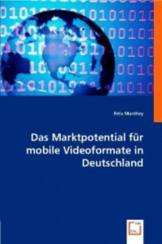 Book Das Marktpotential für mobile Videoformate in Deutschland Felix Manthey