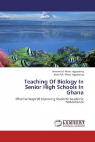 Könyv Teaching Of Biology In Senior High Schools In Ghana Emmanuel Manu Agyapong