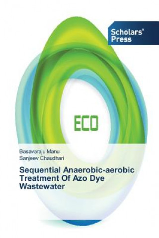 Könyv Sequential Anaerobic-aerobic Treatment Of Azo Dye Wastewater Basavaraju Manu