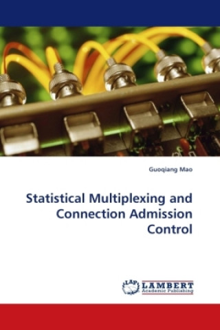 Kniha Statistical Multiplexing and Connection Admission Control Guoqiang Mao